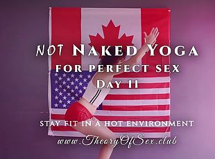 Day 11. NOT Naked YOGA for perfect sex. Theory of Sex CLUB.